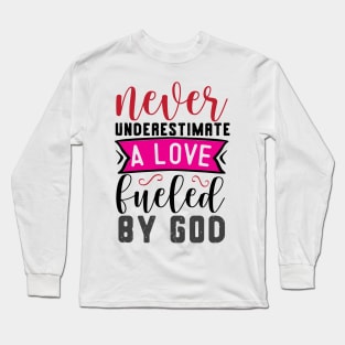 Never Underestimate a Love fueled by GOD Long Sleeve T-Shirt